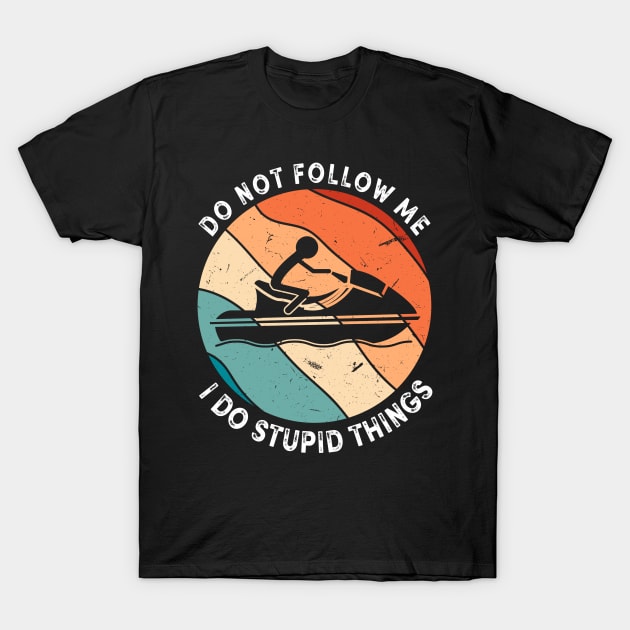 Funny Jet Ski Quote T-Shirt by Imutobi